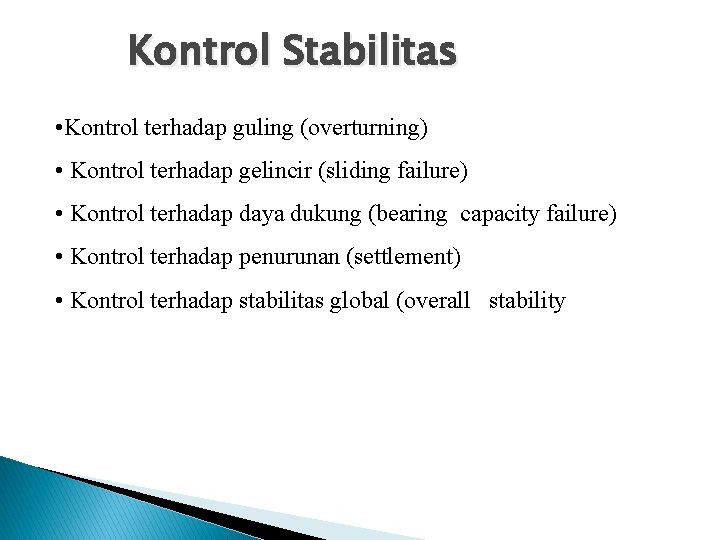 Kontrol Stabilitas • Kontrol terhadap guling (overturning) • Kontrol terhadap gelincir (sliding failure) •