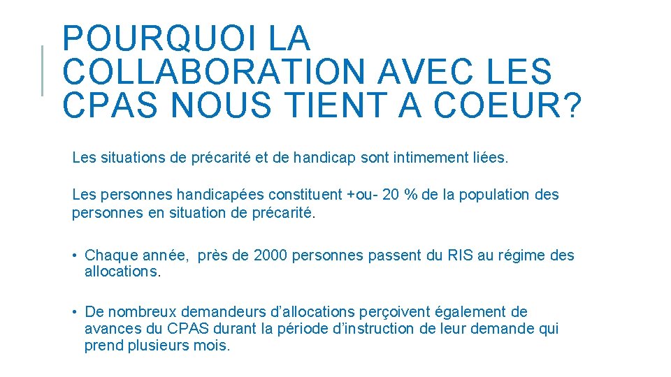 POURQUOI LA COLLABORATION AVEC LES CPAS NOUS TIENT A COEUR? Les situations de précarité POURQUOI LA COLLABORATION AVEC LES CPAS NOUS TIENT A COEUR? Les situations de précarité