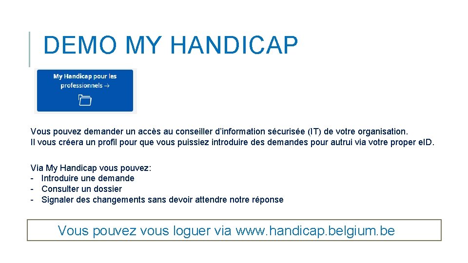 DEMO MY HANDICAP Vous pouvez demander un accès au conseiller d’information sécurisée (IT) de DEMO MY HANDICAP Vous pouvez demander un accès au conseiller d’information sécurisée (IT) de