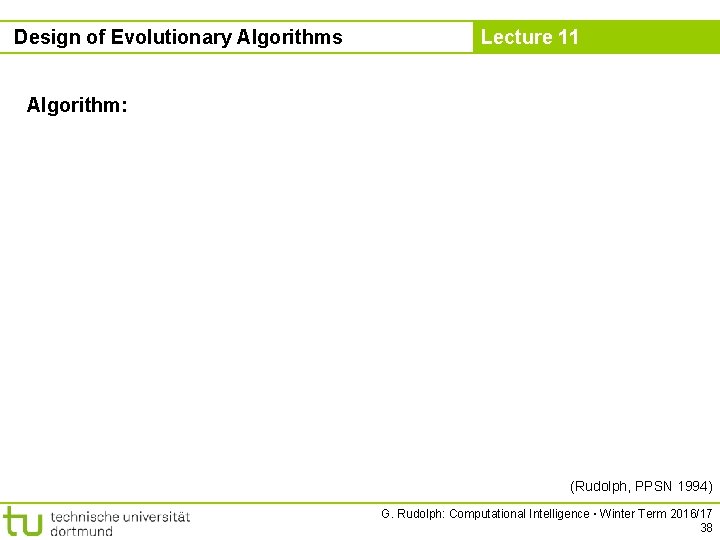 Design of Evolutionary Algorithms Lecture 11 Algorithm: (Rudolph, PPSN 1994) G. Rudolph: Computational Intelligence