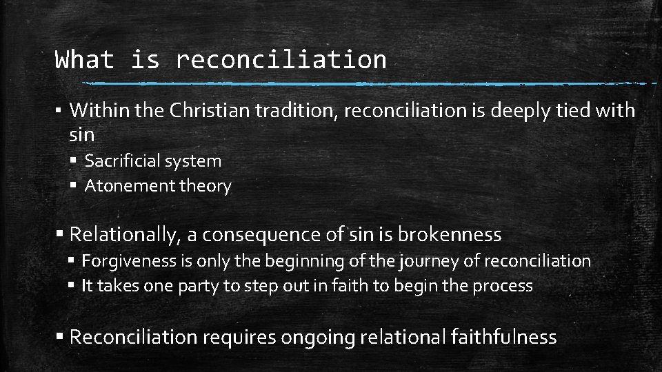 What is reconciliation ▪ Within the Christian tradition, reconciliation is deeply tied with sin