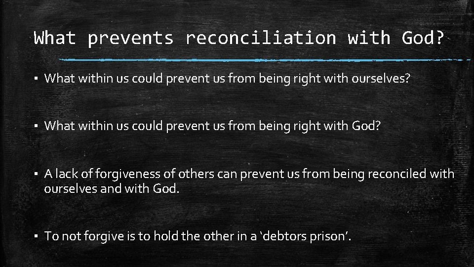 What prevents reconciliation with God? ▪ What within us could prevent us from being