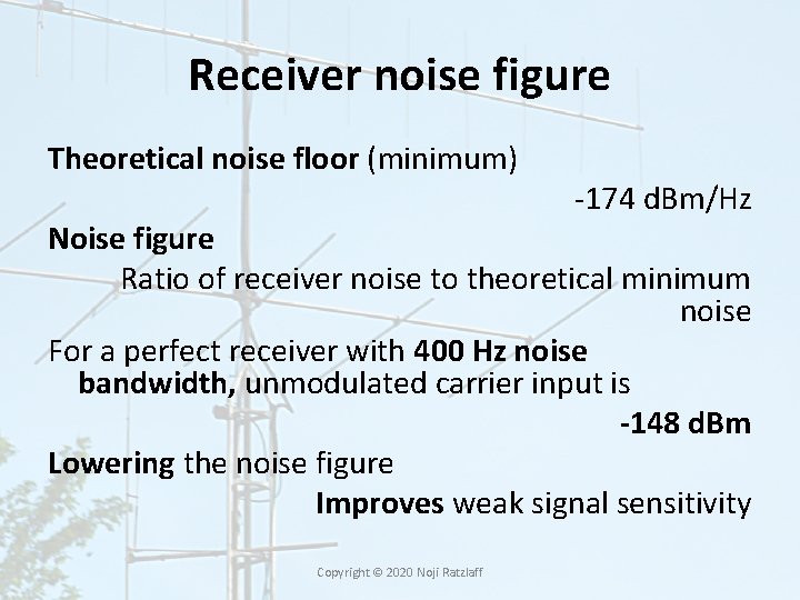 Receiver noise figure Theoretical noise floor (minimum) -174 d. Bm/Hz Noise figure Ratio of