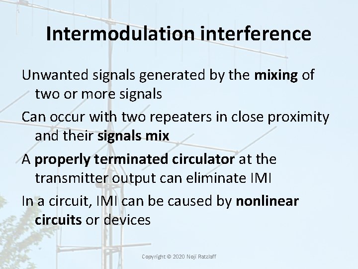 Intermodulation interference Unwanted signals generated by the mixing of two or more signals Can