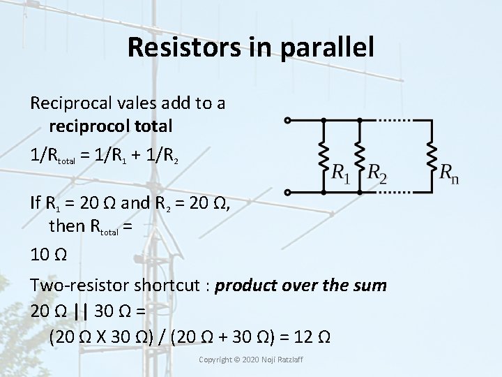 Resistors in parallel Reciprocal vales add to a reciprocol total 1/Rtotal = 1/R 1