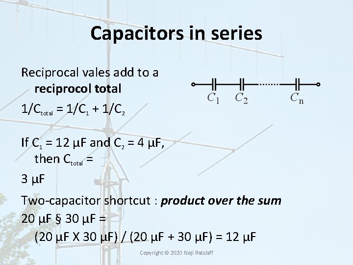 Capacitors in series Reciprocal vales add to a reciprocol total 1/Ctotal = 1/C 1