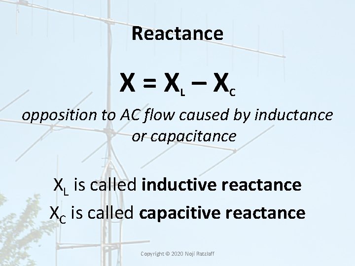 Reactance X=X –X L C opposition to AC flow caused by inductance or capacitance