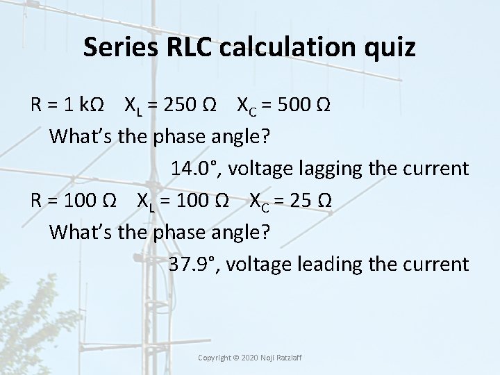 Series RLC calculation quiz R = 1 kΩ XL = 250 Ω XC =