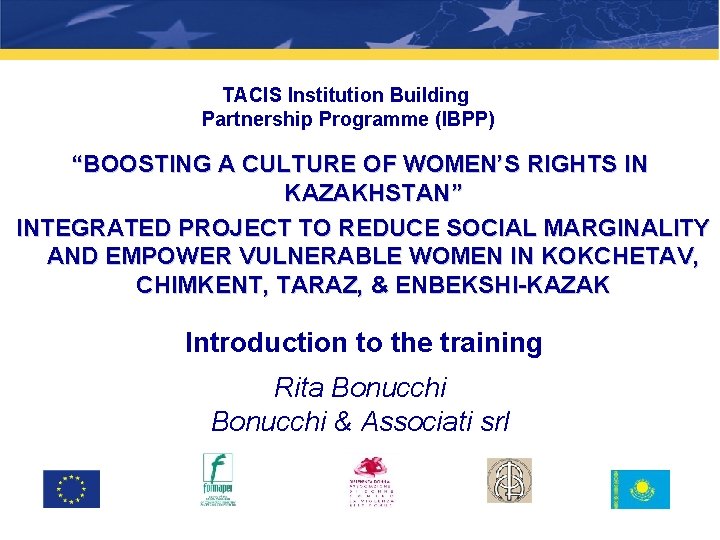 TACIS Institution Building Partnership Programme (IBPP) “BOOSTING A CULTURE OF WOMEN’S RIGHTS IN KAZAKHSTAN”