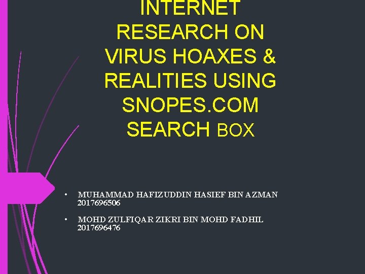 INTERNET RESEARCH ON VIRUS HOAXES & REALITIES USING SNOPES. COM SEARCH BOX • MUHAMMAD