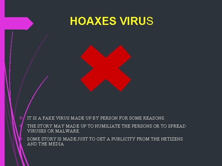 HOAXES VIRUS IT IS A FAKE VIRUS MADE UP BY PERSON FOR SOME REASONS.