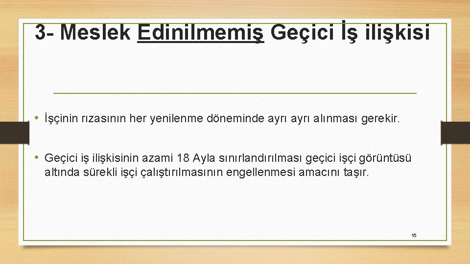 3 - Meslek Edinilmemiş Geçici İş ilişkisi • İşçinin rızasının her yenilenme döneminde ayrı
