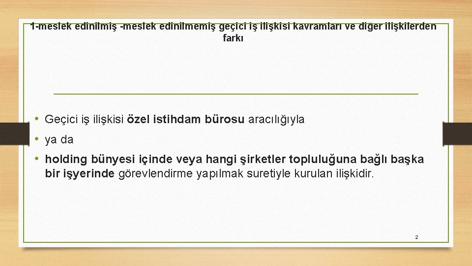 1 -meslek edinilmiş -meslek edinilmemiş geçici iş ilişkisi kavramları ve diğer ilişkilerden farkı •