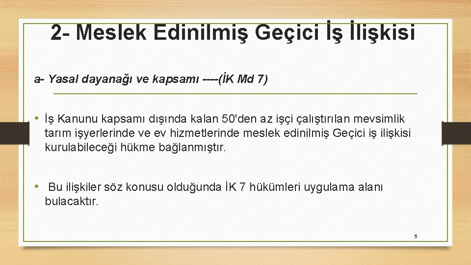 2 - Meslek Edinilmiş Geçici İş İlişkisi a- Yasal dayanağı ve kapsamı ----(İK Md