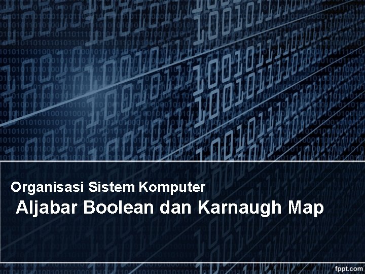 Organisasi Sistem Komputer Aljabar Boolean dan Karnaugh Map 