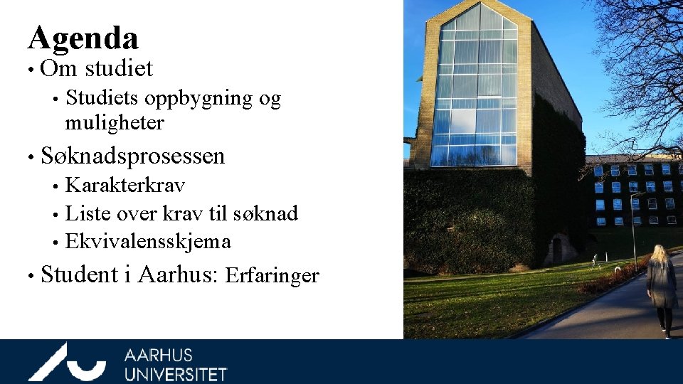 Agenda • Om • studiet Studiets oppbygning og muligheter • Søknadsprosessen • • •