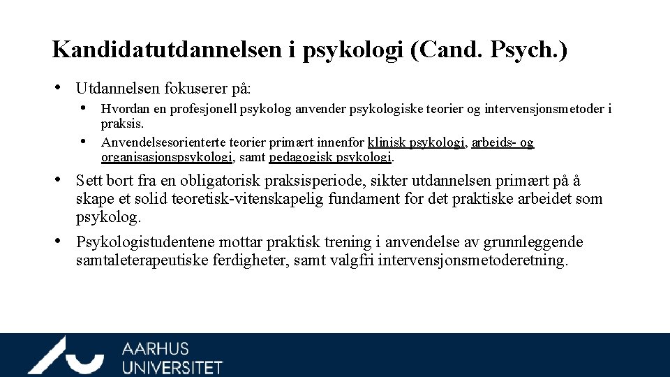 Kandidatutdannelsen i psykologi (Cand. Psych. ) • Utdannelsen fokuserer på: • Hvordan en profesjonell