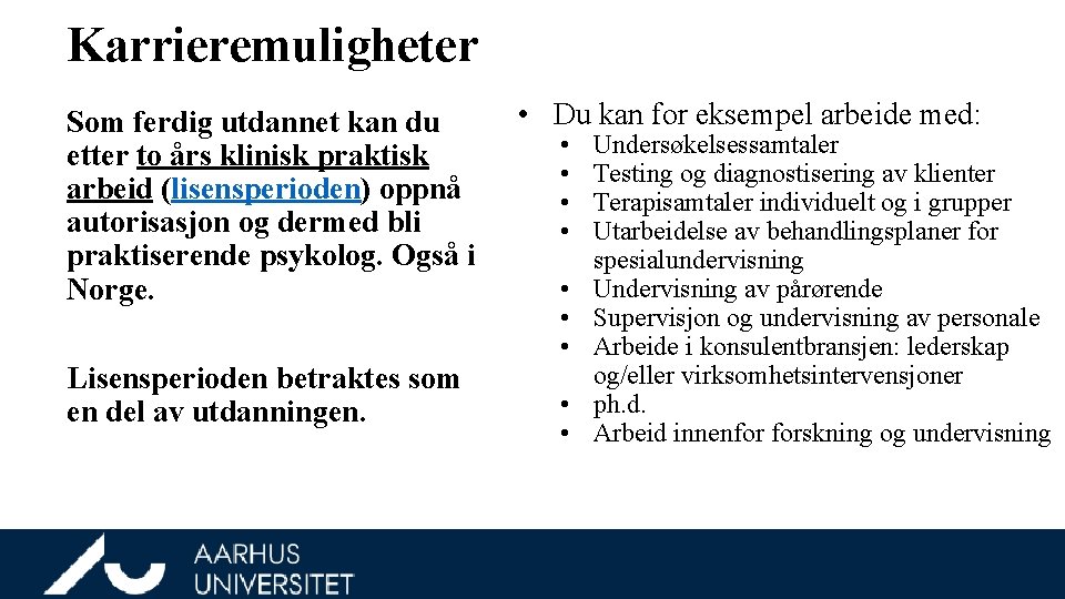 Karrieremuligheter Som ferdig utdannet kan du etter to års klinisk praktisk arbeid (lisensperioden) oppnå