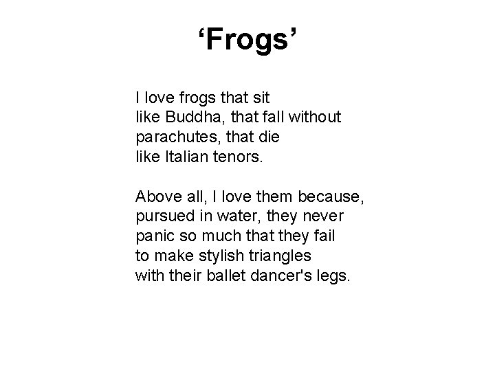‘Frogs’ I love frogs that sit like Buddha, that fall without parachutes, that die