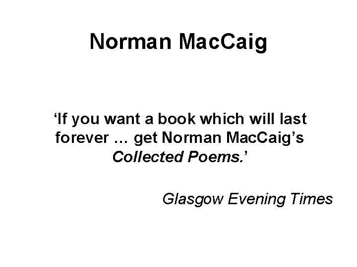 Norman Mac. Caig ‘If you want a book which will last forever … get