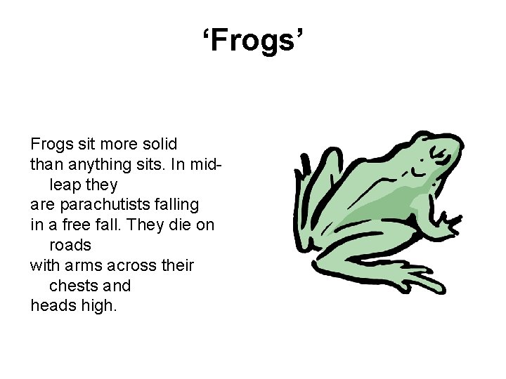 ‘Frogs’ Frogs sit more solid than anything sits. In midleap they are parachutists falling