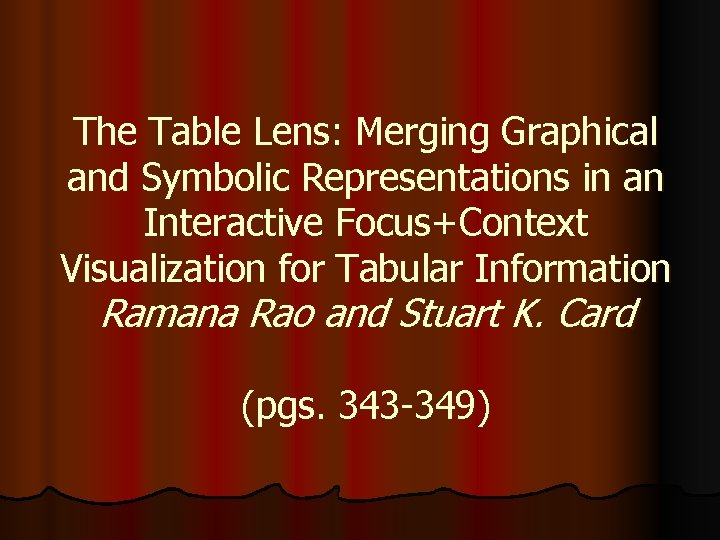 The Table Lens: Merging Graphical and Symbolic Representations in an Interactive Focus+Context Visualization for