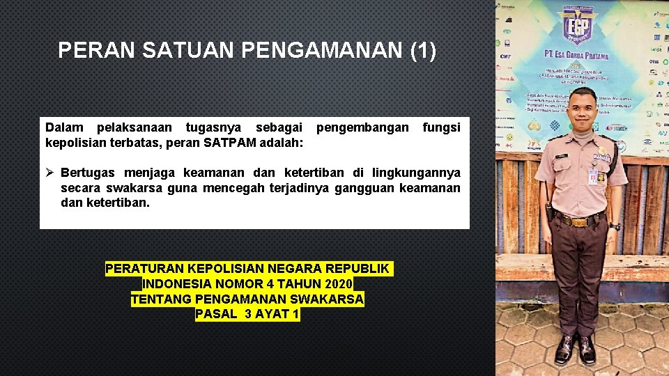 PERAN SATUAN PENGAMANAN (1) Dalam pelaksanaan tugasnya sebagai kepolisian terbatas, peran SATPAM adalah: pengembangan