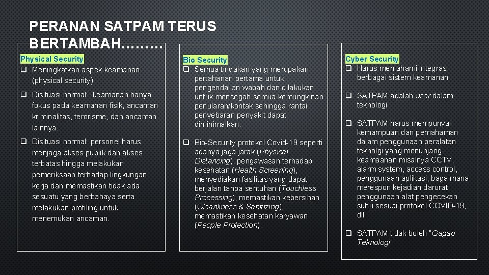 PERANAN SATPAM TERUS BERTAMBAH……… Physical Security q Meningkatkan aspek keamanan (physical security) q Disituasi