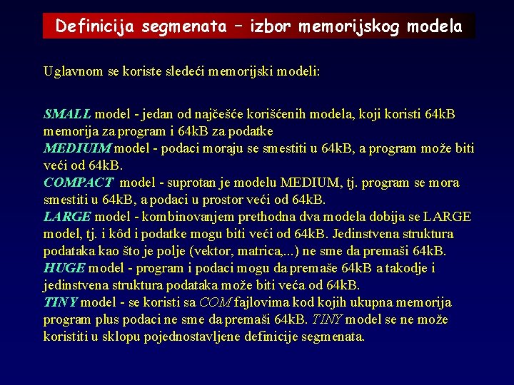 Definicija segmenata – izbor memorijskog modela Uglavnom se koriste sledeći memorijski modeli: SMALL model