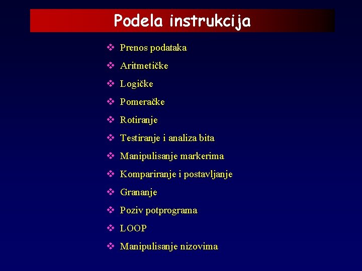 Podela instrukcija v Prenos podataka v Aritmetičke v Logičke v Pomeračke v Rotiranje v