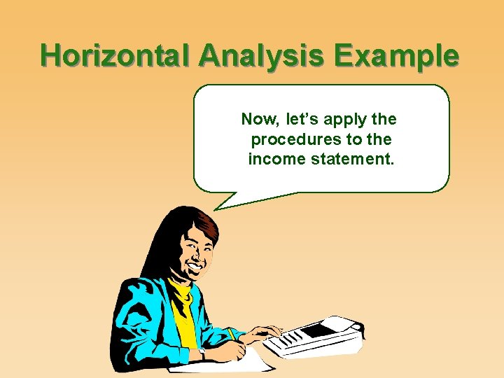Horizontal Analysis Example Now, let’s apply the procedures to the income statement. 