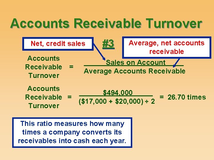 Accounts Receivable Turnover Net, credit sales Accounts Receivable = Turnover #3 Average, net accounts
