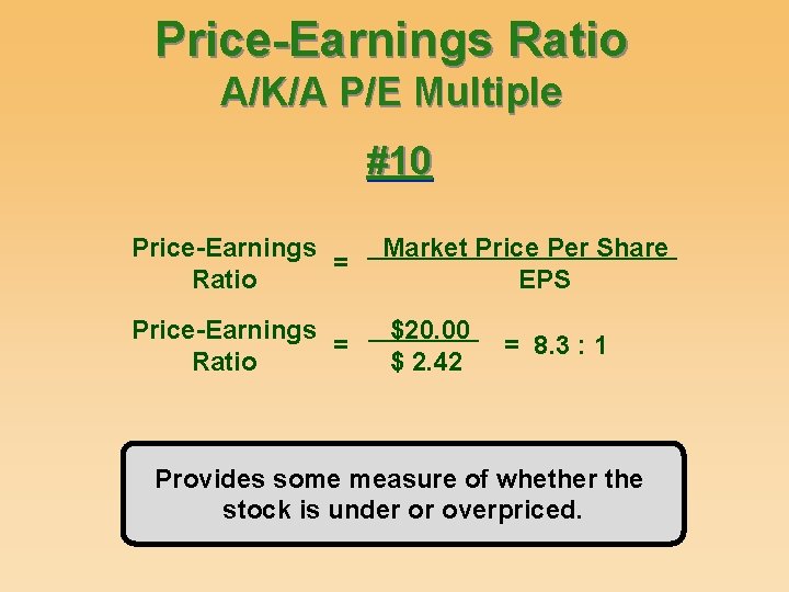Price-Earnings Ratio A/K/A P/E Multiple #10 Price-Earnings = Ratio Market Price Per Share EPS
