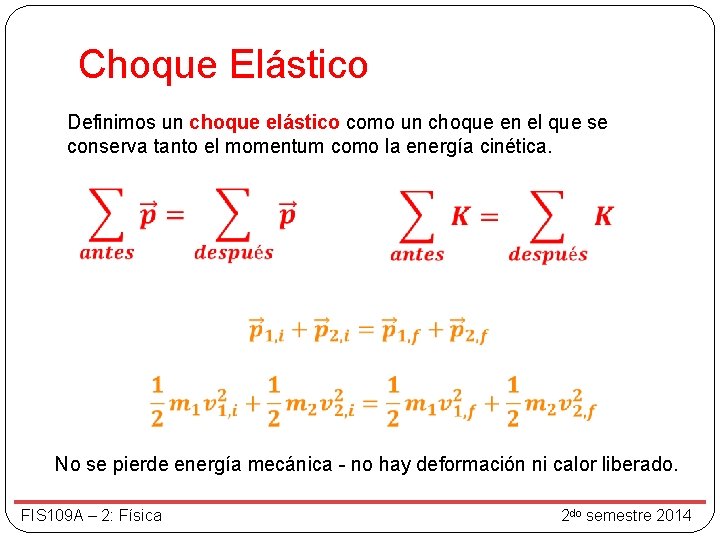 Choque Elástico Definimos un choque elástico como un choque en el que se conserva Choque Elástico Definimos un choque elástico como un choque en el que se conserva