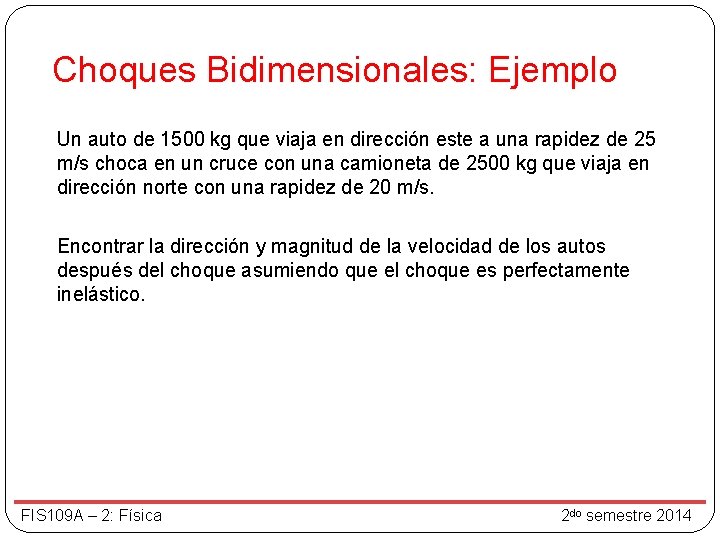 Choques Bidimensionales: Ejemplo Un auto de 1500 kg que viaja en dirección este a Choques Bidimensionales: Ejemplo Un auto de 1500 kg que viaja en dirección este a