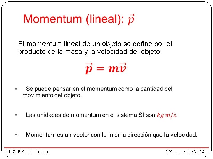 El momentum lineal de un objeto se define por el producto de la masa El momentum lineal de un objeto se define por el producto de la masa