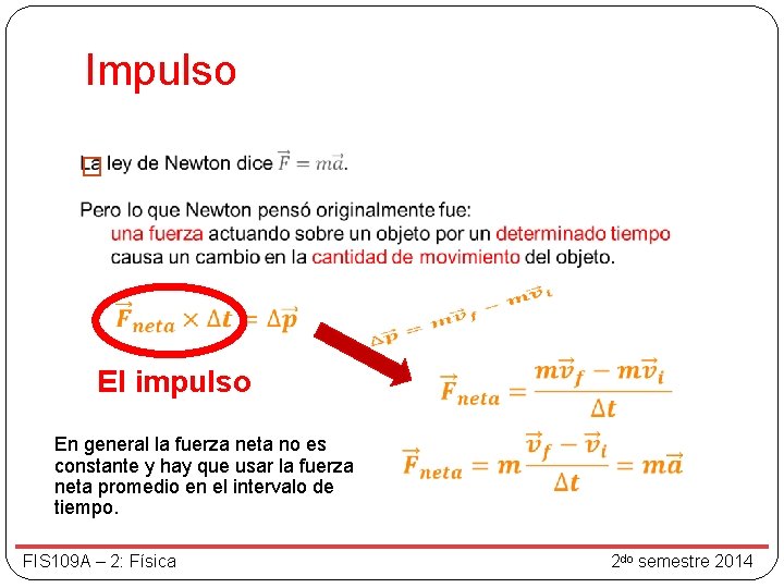 Impulso � El impulso En general la fuerza neta no es constante y hay Impulso � El impulso En general la fuerza neta no es constante y hay