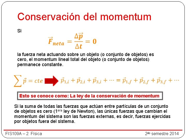 Conservación del momentum Si la fuerza neta actuando sobre un objeto (o conjunto de Conservación del momentum Si la fuerza neta actuando sobre un objeto (o conjunto de
