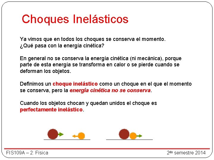Choques Inelásticos Ya vimos que en todos los choques se conserva el momento. ¿Qué Choques Inelásticos Ya vimos que en todos los choques se conserva el momento. ¿Qué