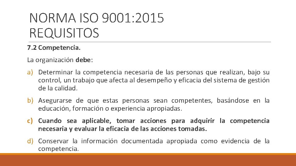 NORMA ISO 9001: 2015 REQUISITOS 7. 2 Competencia. La organización debe: a) Determinar la