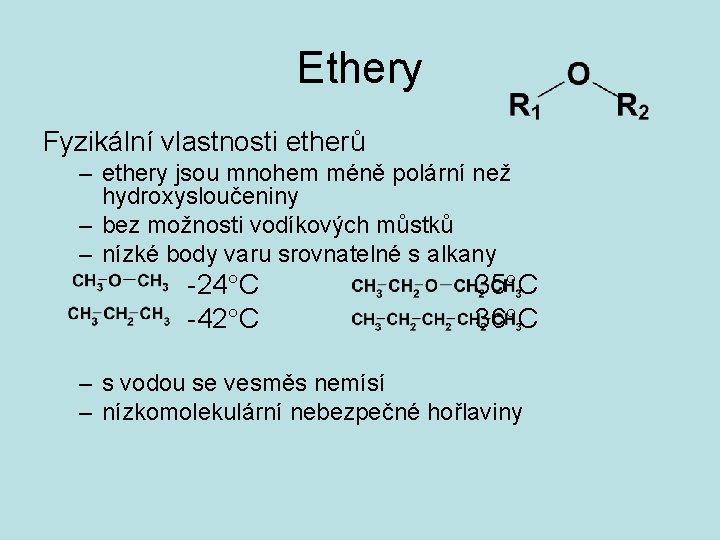 Ethery Fyzikální vlastnosti etherů – ethery jsou mnohem méně polární než hydroxysloučeniny – bez