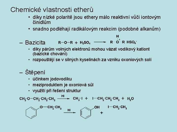 Chemické vlastnosti etherů • díky nízké polaritě jsou ethery málo reaktivní vůči iontovým činidlům