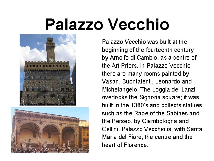 Palazzo Vecchio was built at the beginning of the fourteenth century by Arnolfo di