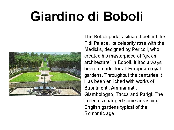 Giardino di Boboli The Boboli park is situated behind the Pitti Palace. Its celebrity