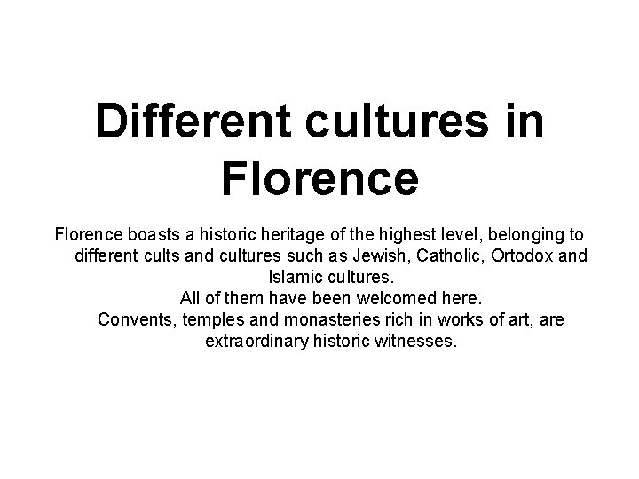 Different cultures in Florence boasts a historic heritage of the highest level, belonging to