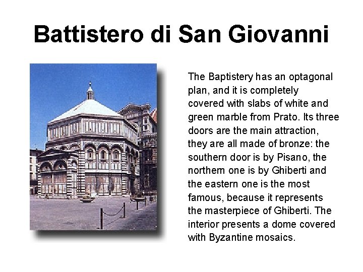 Battistero di San Giovanni The Baptistery has an optagonal plan, and it is completely