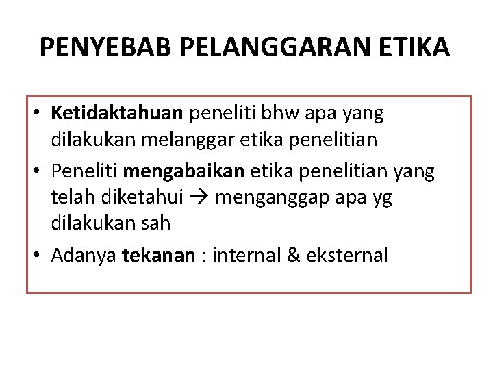 PENYEBAB PELANGGARAN ETIKA • Ketidaktahuan peneliti bhw apa yang dilakukan melanggar etika penelitian •