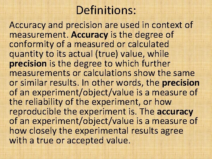 Definitions: Accuracy and precision are used in context of measurement. Accuracy is the degree
