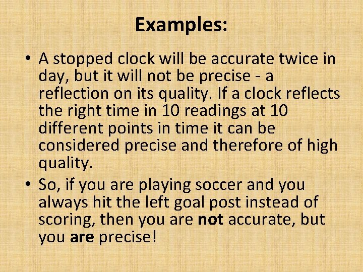 Examples: • A stopped clock will be accurate twice in day, but it will