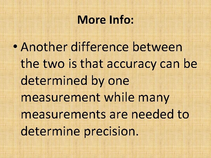 More Info: • Another difference between the two is that accuracy can be determined